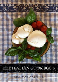 Title: The Italian Cook Book, Author: Mrs. Maria Gentile