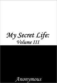 Title: My Secret Life: Volume III, Author: Anonymous