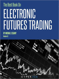 Title: The Best Book on Electronic Futures Trading, Author: Michael Essany