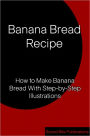 Banana Bread Recipe: How to Make Banana Bread With Step-by-Step Illustrations