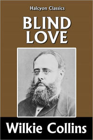 Title: Blind Love by Wilkie Collins, Author: Wilkie Collins