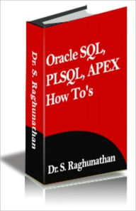 Title: ORACLE SQL , PLSQL , APEX How To's, Author: Dr.S. Raghunathan