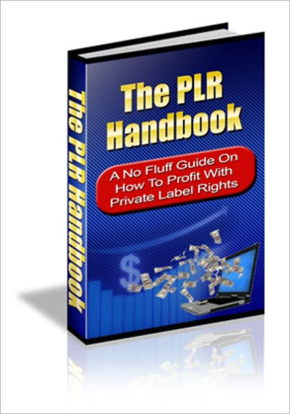 The PLR Handbook - A No Fluff Guide On How To Profit With Private Label Rights