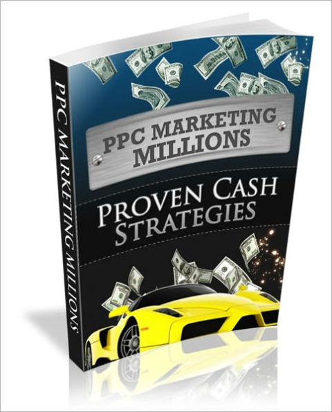 PPC (Pay Per Click) Marketing Millions - Proven Cash Strategies
