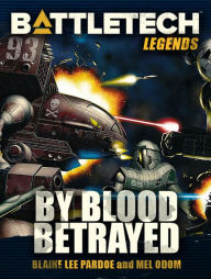 Title: BattleTech Legends: By Blood Betrayed, Author: Blaine Lee Pardoe