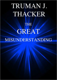 Title: The Great Misunderstanding, Author: Truman Thacker