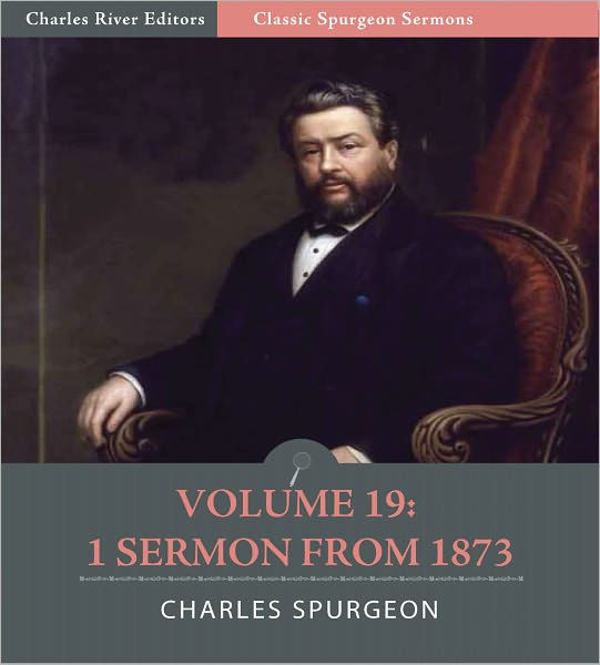 Classic Spurgeon Sermons Volume 19: 1 Sermon From 1873 (Illustrated) By ...