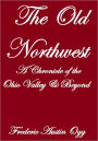 THE OLD NORTHWEST,A CHRONICLE OF THE OHIO VALLEY AND BEYOND