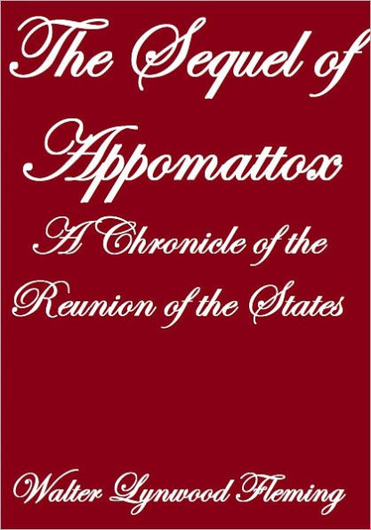 THE SEQUEL OF APPOMATTOX, A CHRONICLE OF THE REUNION OF THE STATES