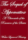 THE SEQUEL OF APPOMATTOX, A CHRONICLE OF THE REUNION OF THE STATES