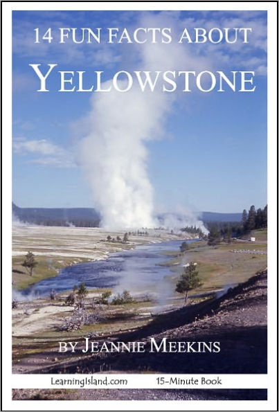 14 Fun Facts About Yellowstone: A 15-Minute Book