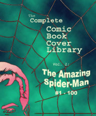 Title: Comic Book Covers: Amazing Spider-Man #1-100, Author: Todd Frye