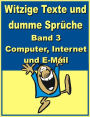 Witzige Texte und dumme Sprueche: Band 3 - Computer, Internet und E-Mail