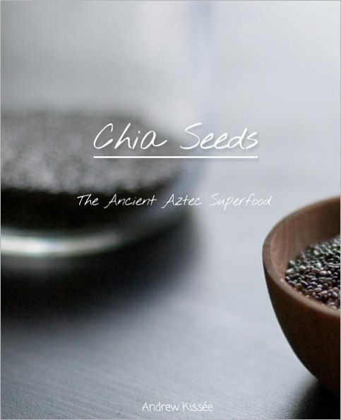 Chia Seeds: The Ancient Aztec Superfood