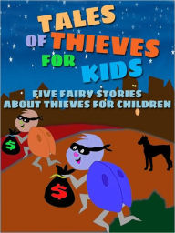 Tales of Thieves for Kids: Five Fairy Stories About Thieves for Children