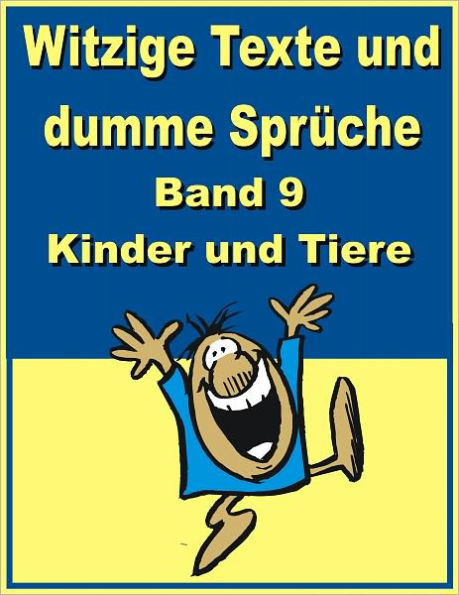 Witzige Texte und dumme Sprueche: Band 9 - Kinder und Tiere