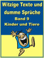 Witzige Texte und dumme Sprueche: Band 9 - Kinder und Tiere