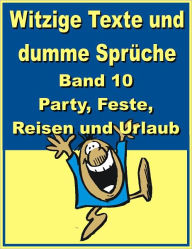 Title: Witzige Texte und dumme Sprueche: Band 10 - Party, Feste, Reisen und Urlaub, Author: Jack Young