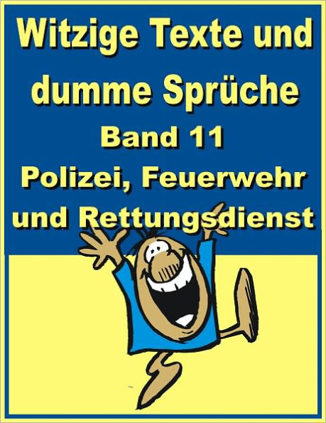 Witzige Texte und dumme Sprueche: Band 11 - Polizei, Feuerwehr und Rettungsdienst