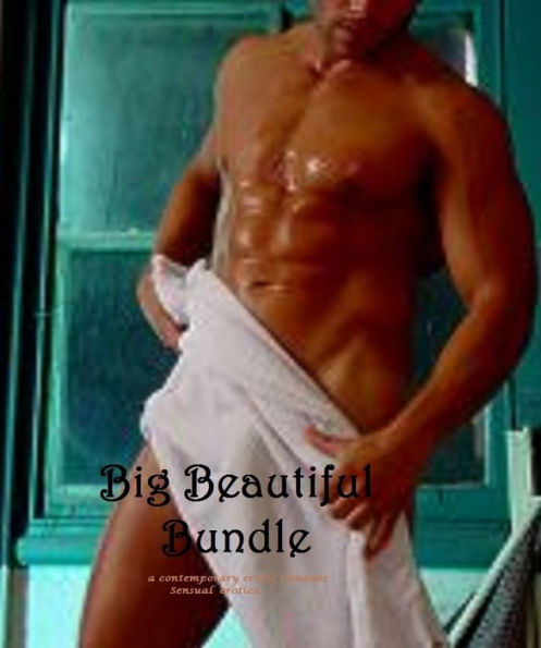 Big Beautiful Bundles (erotic romance, sensual erotica)