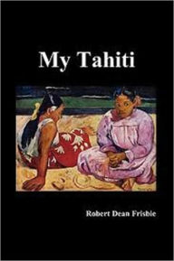 Title: My Tahiti, Author: Robert Dean Frisbie