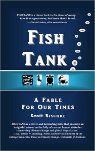 Title: FISH TANK: A Fable for Our Times, Author: Scott Bischke