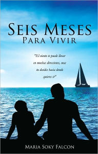 Title: Seis Meses Para Vivir, Author: Maria Soky Falcon