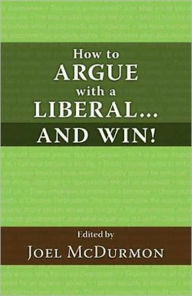 Title: How to Argue with a Liberal...and Win!, Author: Joel McDurmon