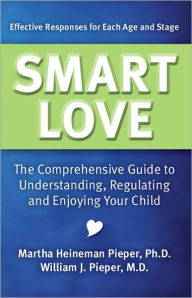Smart Love: The Comprehensive Guide to Understanding, Regulating, and Enjoying Your Child