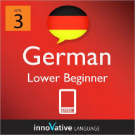 Learn German - Level 3: Lower Beginner: Volume 1: (Enhanced Version ...