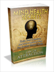 Mind Health Secrets – Train Your Conscious And Subconscious Mind For Greater Mental Health AAA+++