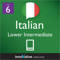 Title: Learn Italian - Level 6: Lower Intermediate: Volume 1: (Enhanced Version) with Audio, Author: Innovative Language