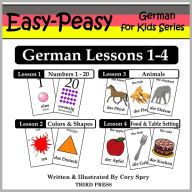 Title: German Lessons 1-4: Numbers, Colors/Shapes, Animals & Food (Easy-Peasy German For Kids Series), Author: Cory Spry