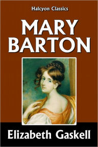 Mary Barton, A Tale of Manchester Life by Elizabeth Gaskell