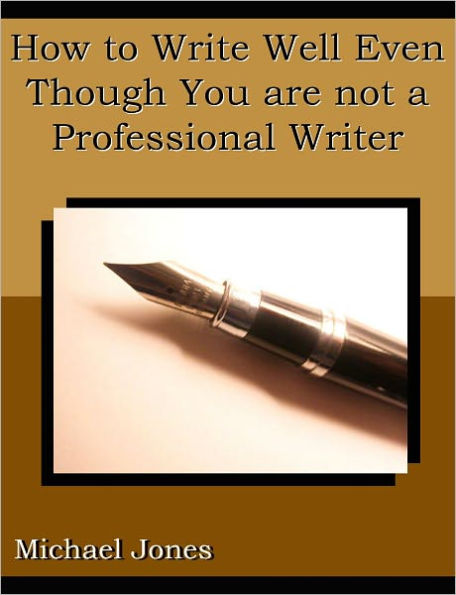 How to Write Well Even Though You are not a Professional Writer