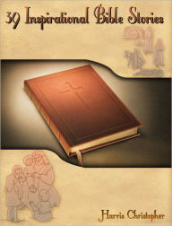 Title: 39 Inspirational Bible Stories, Author: Harris Christopher