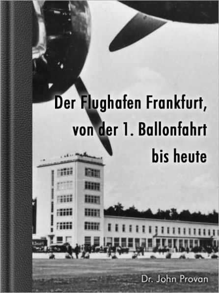 Der Flughafen Frankfurt, von der ersten Ballonfahrt bis heute (German Edition)