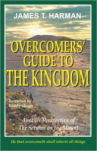 Title: Overcomers' Guide to The Kingdom, Author: James Harman