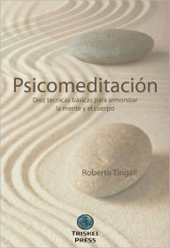 Psicomeditación : 10 técnicas básicas para armonizar mente y cuerpo