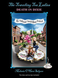 Title: The Traveling Tea Ladies Death In Dixie, Author: Melanie O'Hara-Salyers