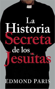 Title: La Historia Secreta de los Jesuitas, Author: Edmond Paris