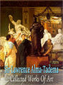 Sir Lawrence Alma Tadema: Collected Works of Art (Full Color)
