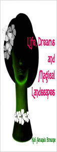 Title: Life, Dreams and Magical Landscapes, Author: Kali Amanda Browne