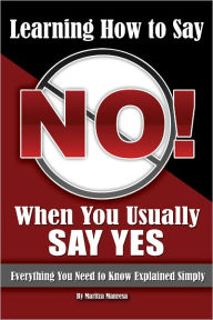 Learning How to Say No When You Usually Say Yes: Everything You Need to Know Explained Simply