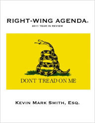 Title: Right-Wing Agenda: 2011 Year In Review, Author: Kevin Mark Smith