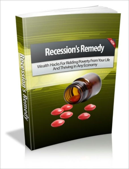 Effective Ways To Survive The Recession - Recession's Remedy - Wealth Hacks For Ridding Poverty From Your Life And Thriving In Any Economy