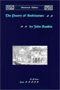 Title: The Poetry of Architecture (Illustrated), Author: John Ruskin