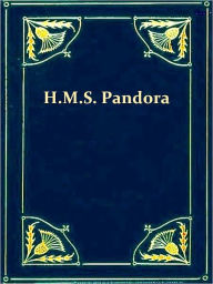 Title: Voyage of H.M.S. 'Pandora' Despatched to Arrest the Mutineers of the 'Bounty' in the South Seas, 1790-91 [Illustrated], Author: Edward Edwards