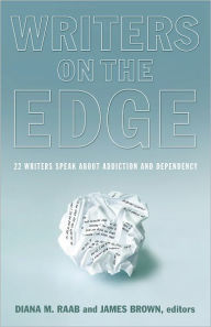 Title: Writers On The Edge: 22 Writers Speak About Addiction and Dependency, Author: Diana M. Raab