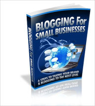 Title: Blogging For Small Business - 6 Steps To Taking Your Brand And Blogging To The Next Level, Author: Irwing